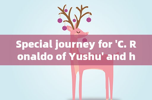 Special journey for 'C. Ronaldo of Yushu' and his 39 friends